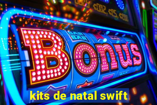 kits de natal swift